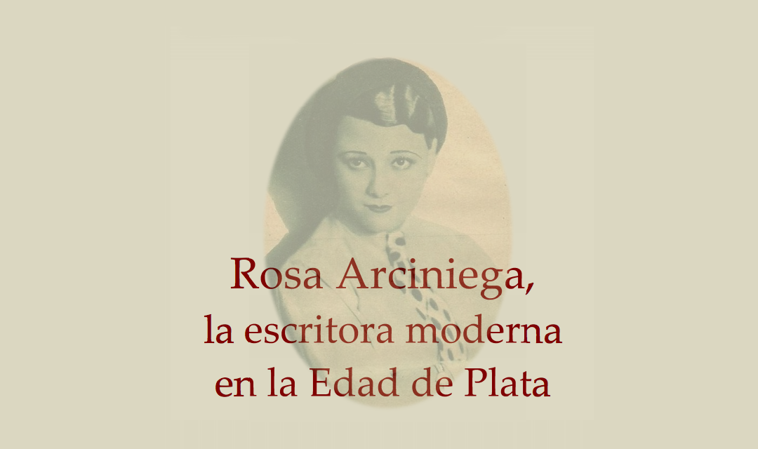 Rosa Arciniega, la escritora moderna en la Edad de Plata